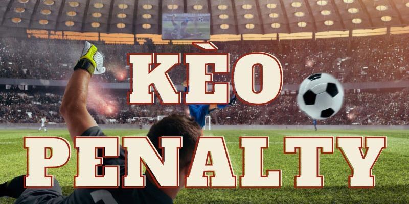 keo-penalty-la-dang-cuoc-dac-biet-cua-nha-cai