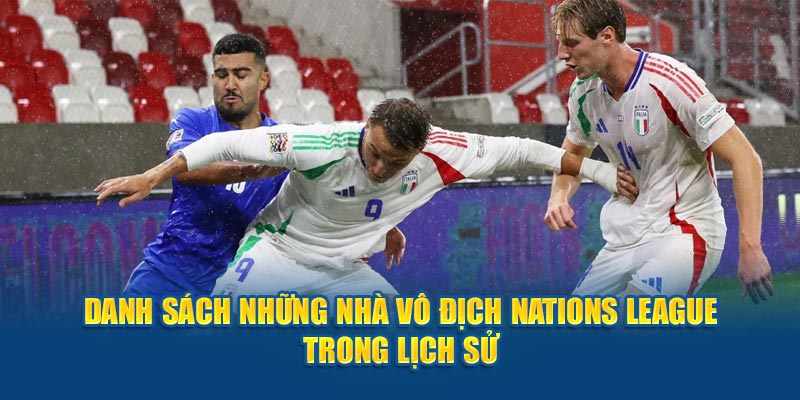 danh-sach-nhung-nha-vo-dich-nations-league-trong-lich-su