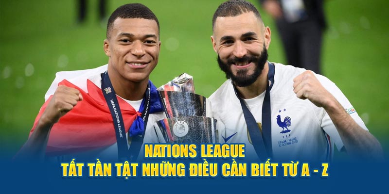 nations-league-tat-tan-tat-nhung-dieu-can-biet-tu-a-z